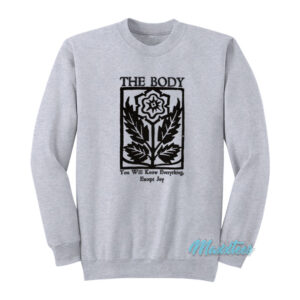 The Body You Will Know Everything Except Joy Sweatshirt