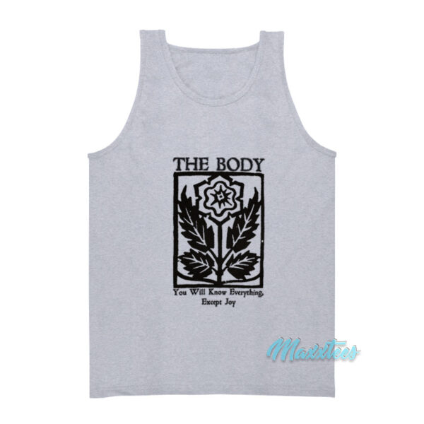 The Body You Will Know Everything Except Joy Tank Top