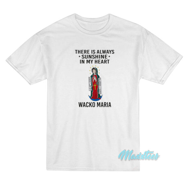 There Is Always Sunshine In My Heart Wacko Maria T-Shirt