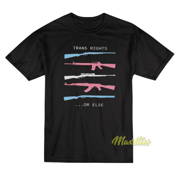 Trans Right Or Else T-Shirt