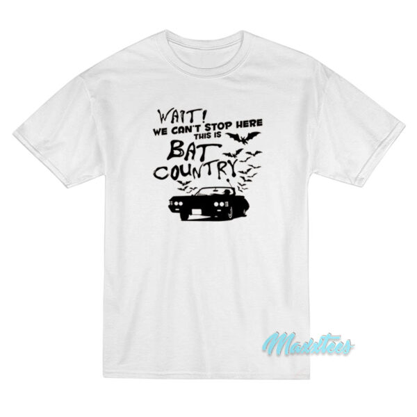 Wait We Can't Stop Here This Is Bat Country T-Shirt