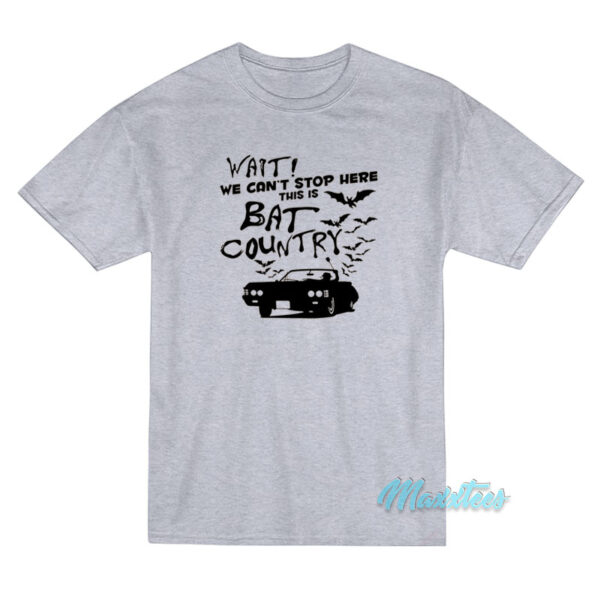 Wait We Can't Stop Here This Is Bat Country T-Shirt