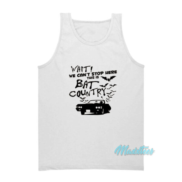 Wait We Can't Stop Here This Is Bat Country Tank Top
