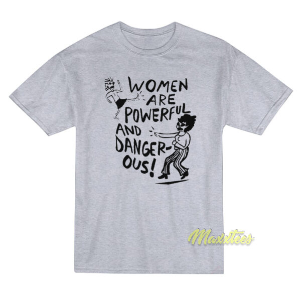 Women Powerful and Dangerous T-Shirt