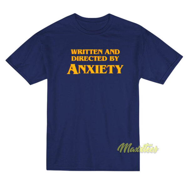 Written and Directed By Anxiety T-Shirt