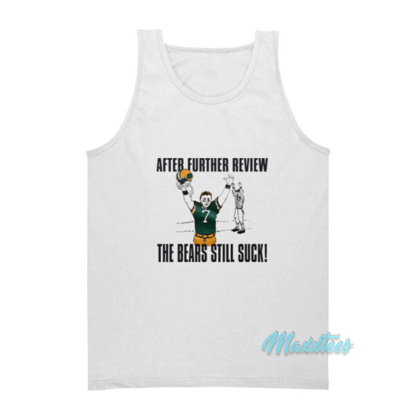After Further Review The Bears Still Suck Tank Top