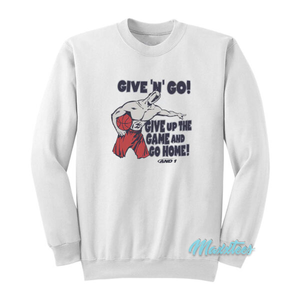 Give N Go Give Up The Game And Go Home Sweatshirt