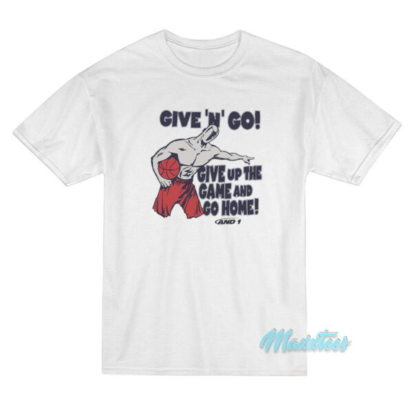 Give N Go Give Up The Game And Go Home T-Shirt