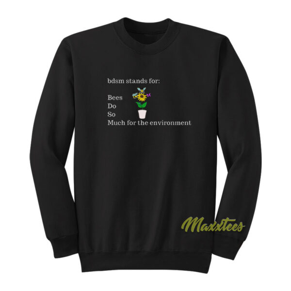 Bees Do So Much For The Environment Sweatshirt