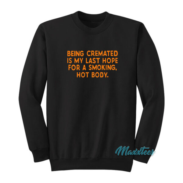 Being Cremated Is My Last Hope For A Smoking Sweatshirt