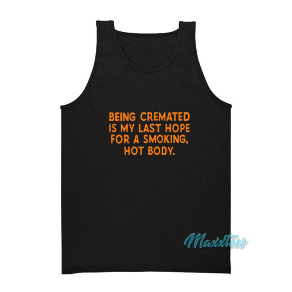 Being Cremated Is My Last Hope For A Smoking Tank Top