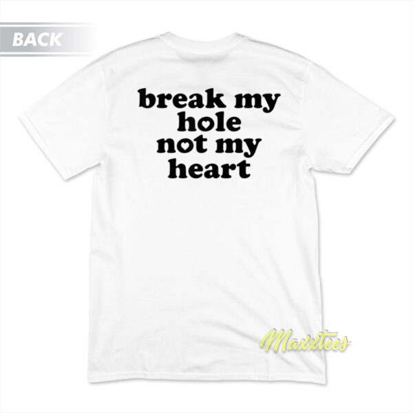 Break My Hole Not My Heart Funny T-Shirt