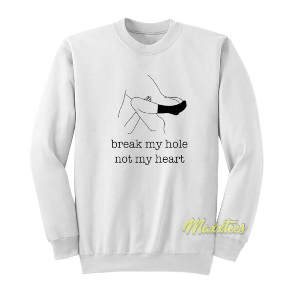Break My Hole Not My Heart Unisex Sweatshirt
