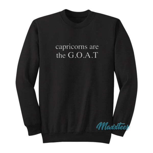 Capricorns Are The Goat Sweatshirt