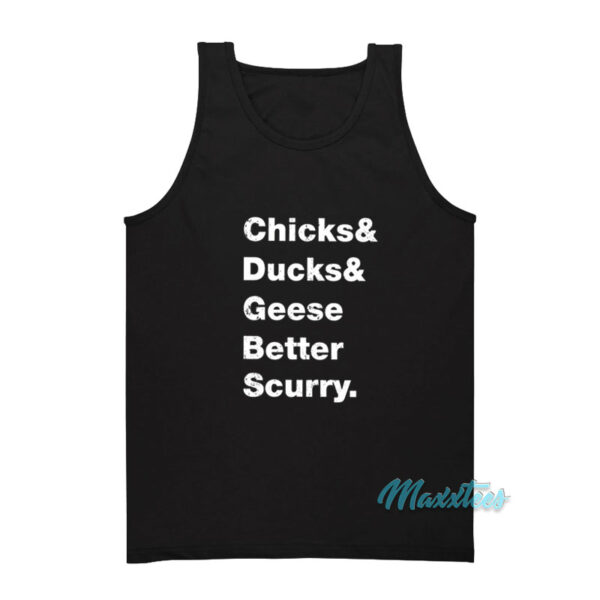 Chicks And Ducks And Geese Better Scurry Tank Top