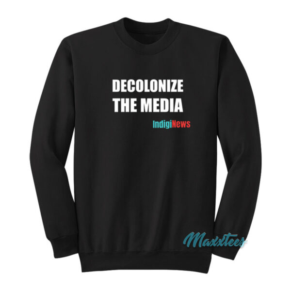 Decolonize The Media Indiginews Sweatshirt