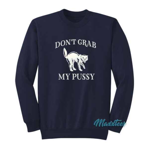 Don't Grab My Pussy Sweatshirt
