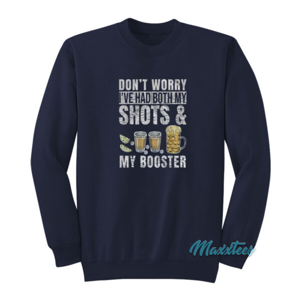 Don't Worry I've Had Both My Shots And My Booster Sweatshirt