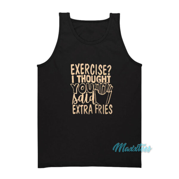 Exercise I Thought You Said Extra Fries Tank Top