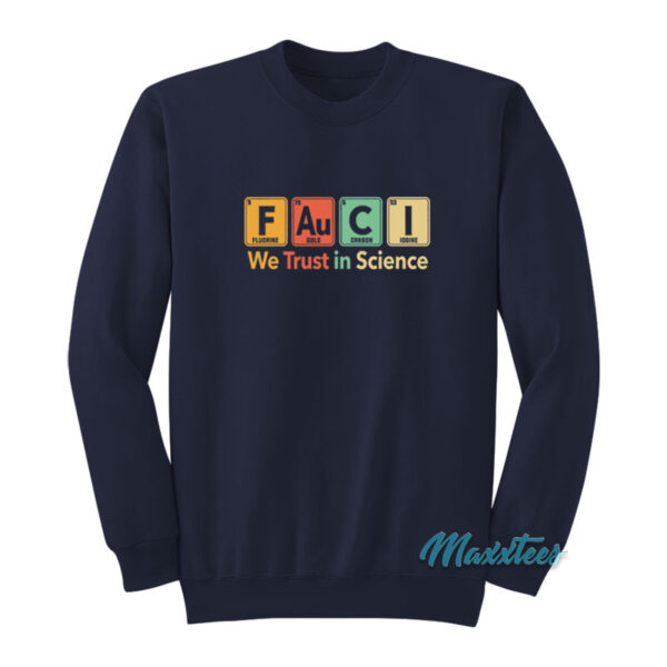 Fauci We Trust In Science Sweatshirt