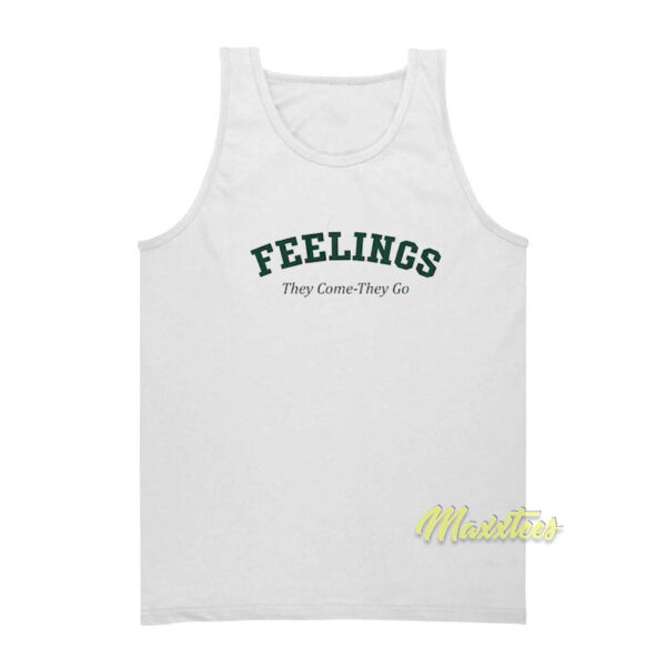 Feelings They Come They Go Tank Top