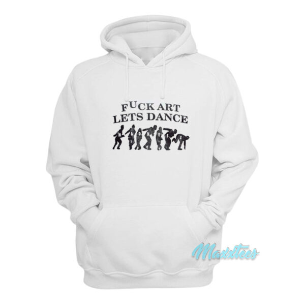 Fuck Art Lets Dance Madness Hoodie