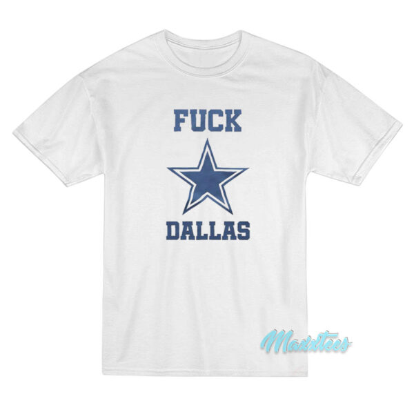 Fuck Dallas Cowboys T-Shirt