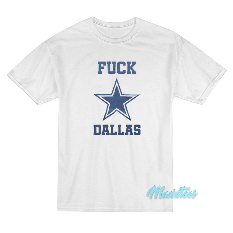 Fuck Dallas Cowboys T-Shirt - For Men or Women 