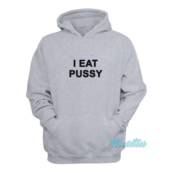I Eat Pussy Hoodie