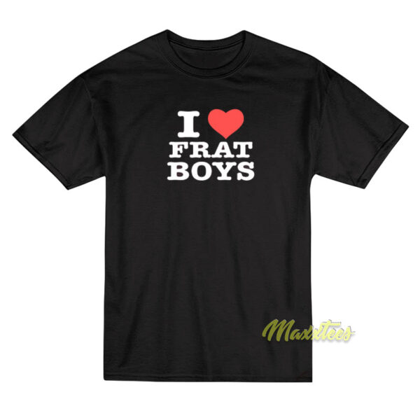 I Love Frat Boys T-Shirt