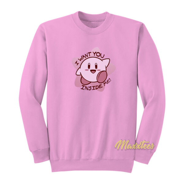 I Want You Inside Me Kirby Sweatshirt