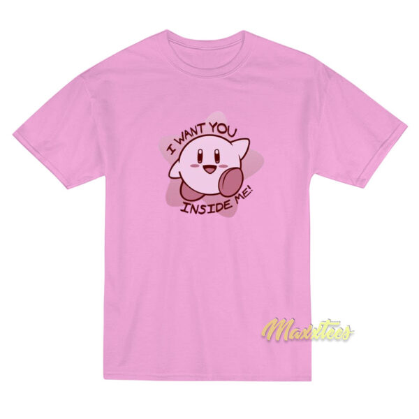 I Want You Inside Me Kirby T-Shirt