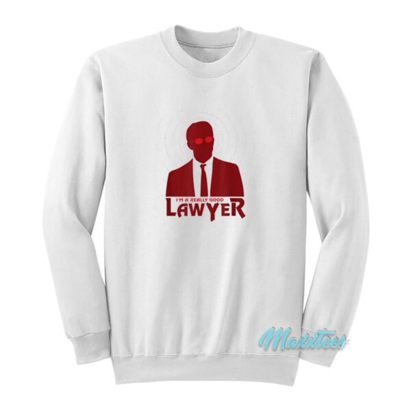I'm A Really Good Lawyer Sweatshirt