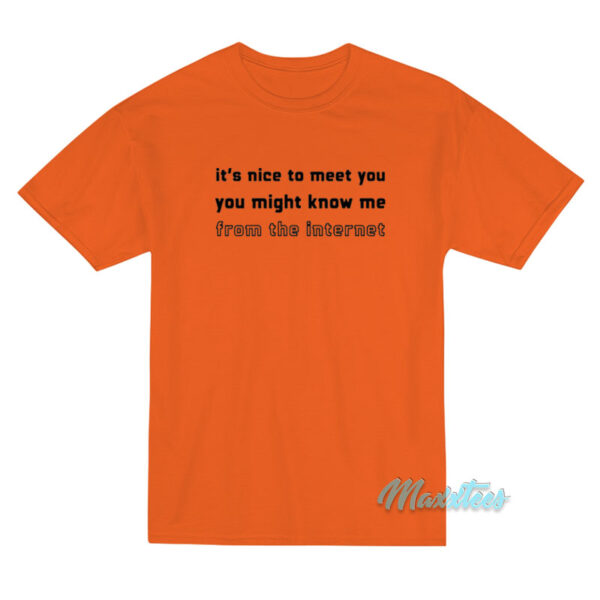 It's Nice To Meet You You Might Know Me T-Shirt