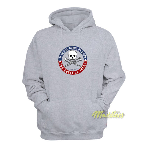 Jackass Forever If You're Gonna Be Dumb Hoodie