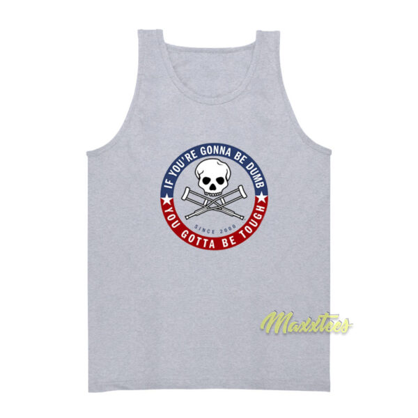 Jackass Forever If You're Gonna Be Dumb Tank Top