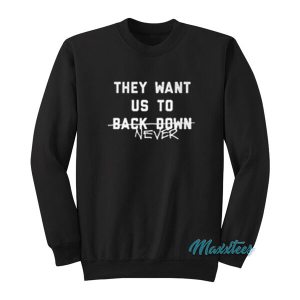 Miley Cyrus They Want Us To Back Down Never Sweatshirt