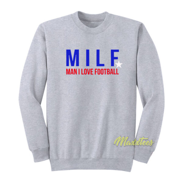 MILF Man I Love Football Sweatshirt
