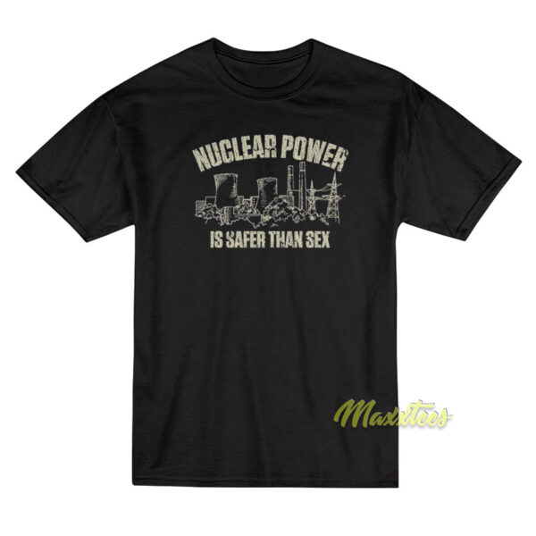 Nuclear Power Is Safer Than Sex T-Shirt