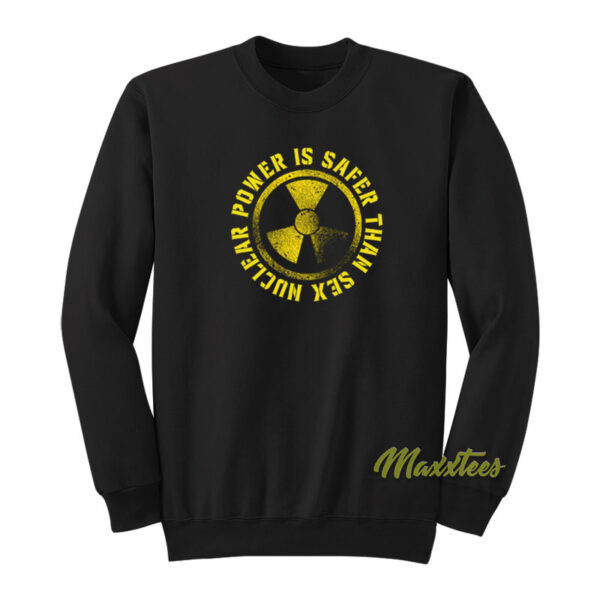 Nuclear Power Is Safer Than Sex Unisex Sweatshirt