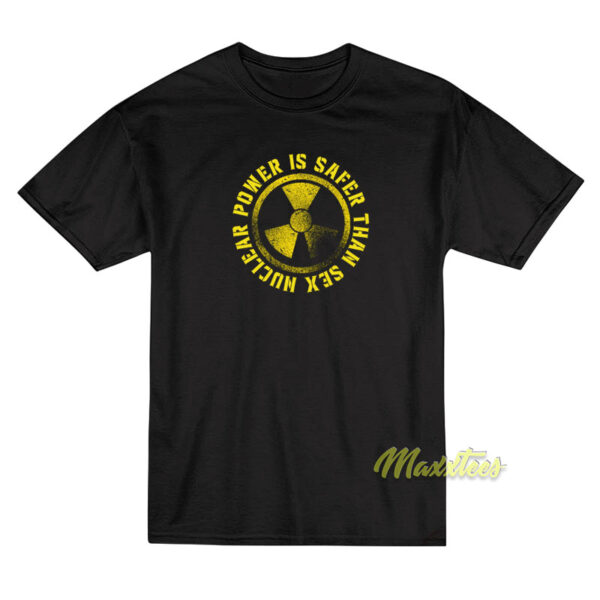 Nuclear Power Is Safer Than Sex Unisex T-Shirt