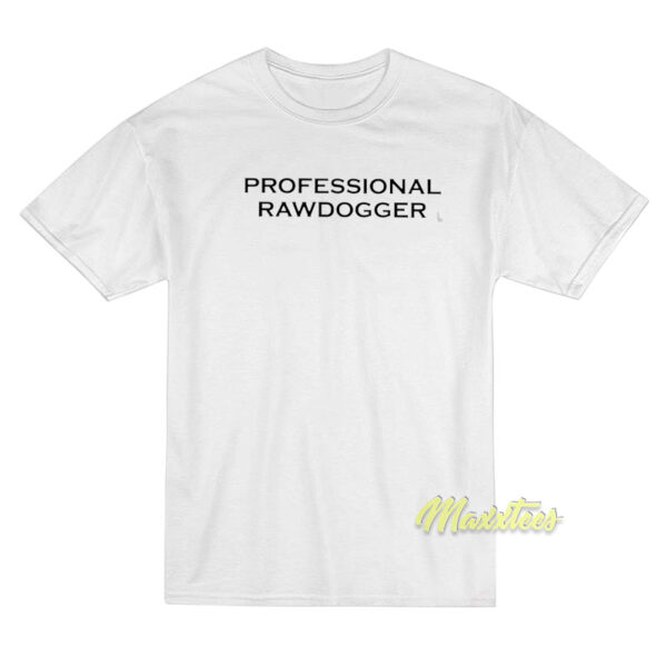 Professional Rawdogger T-Shirt