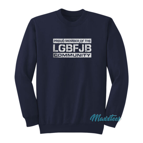 Proud Member Of The LGBFJB Sweatshirt