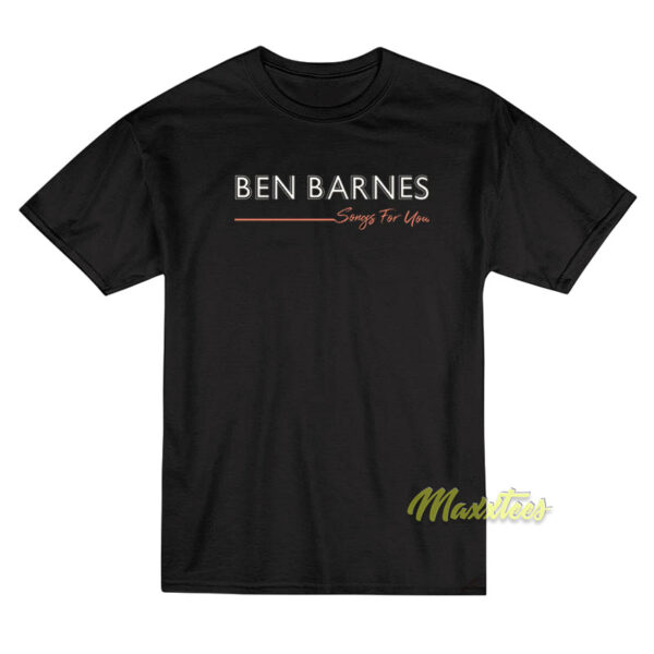 Song For You Ben Barnes T-Shirt