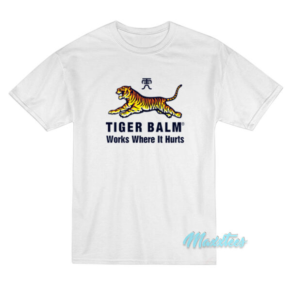 Tiger Balm Works Where It Hurts T-Shirt