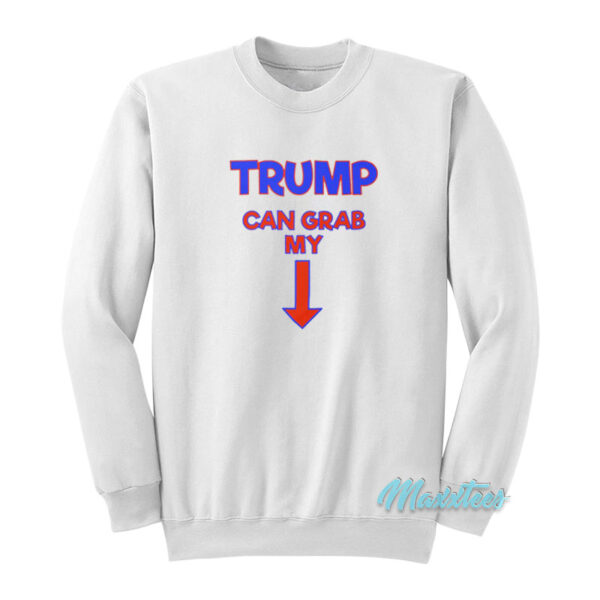 Trump Can Grab My Pussy Sweatshirt