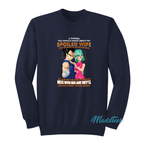 Vegeta 3 Things You Should Know About My Spoiled Wife Sweatshirt