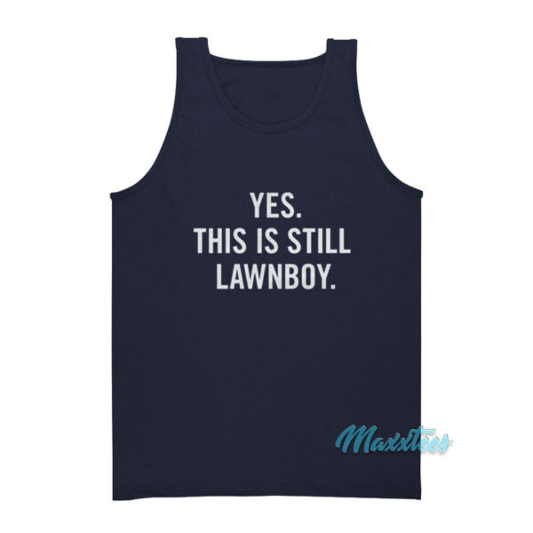Yes This Is Still Lawnboy Tank Top