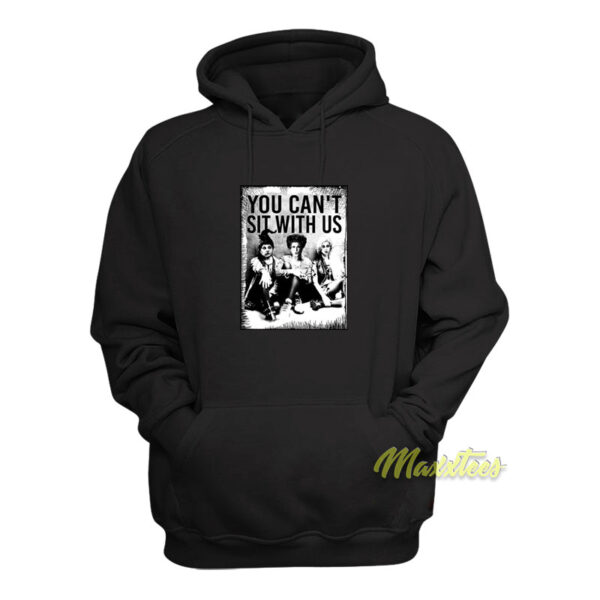 You Can't Sit With Us Hocus Pocus Hoodie