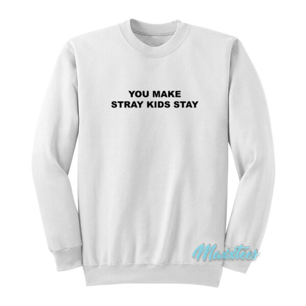 You Make Stray Kids Stay Sweatshirt